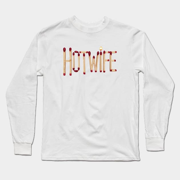 Hotwife Matchsticks Long Sleeve T-Shirt by Vixen Games